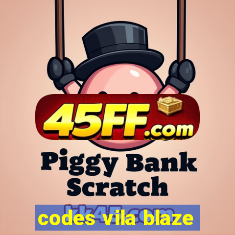 codes vila blaze